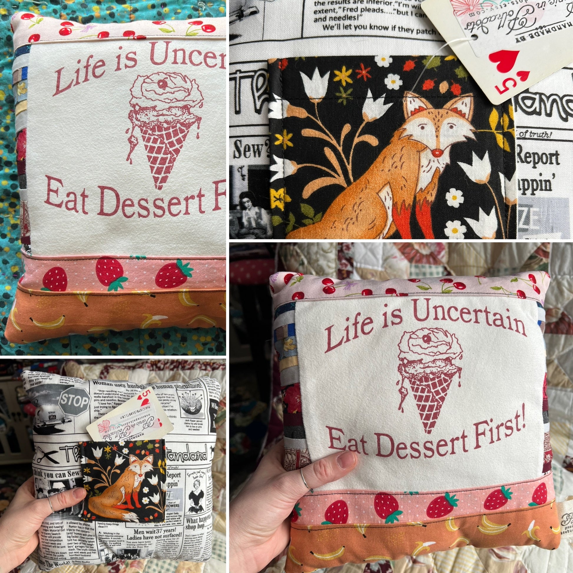 Collage of fabric with printed designs, including a pillow with 'Life is Uncertain Eat Dessert First' text.